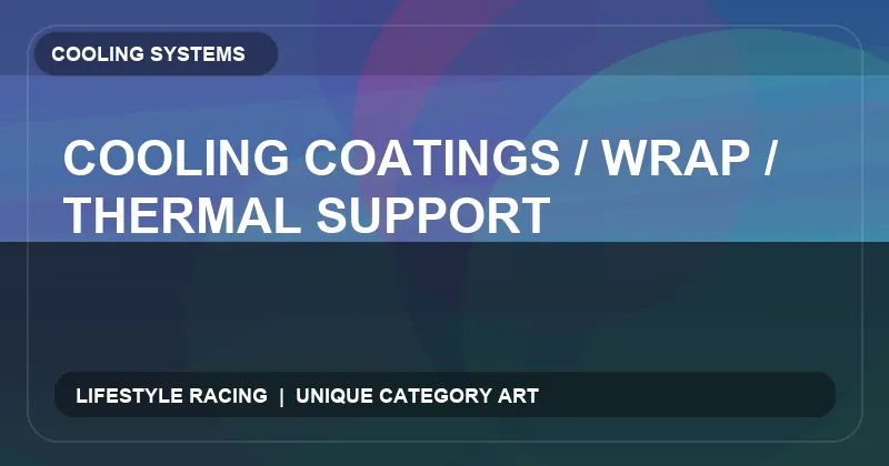 Cooling Coatings / Wrap / Thermal Support